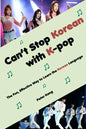 Can't Stop Korean with K-pop: The Fun, Effective Way to Learn the Korean Language - Paperback