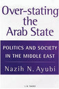 Over-stating the Arab State: Politics and Society in the Middle East - Paperback