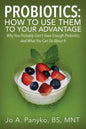 Probiotics: How To Use Them To Your Advantage: Why You Probably Don't Have Enough Probiotics And What You Can Do About It - Paperback