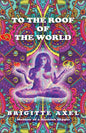 To the Roof of the World: Memoir of a Hashish Hippie - Paperback