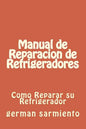 Manual de Reparacion de Refrgeradores: Como Reparar su Refrigerador - Paperback