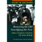 Renewing the Old, Sanctifying the New: The Unique Vision of Rav Kook - Hardcover