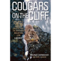 Cougars on the Cliff: One Man's Pioneering Quest to Understand the Mythical Mountain Lion, a Memoir - Paperback