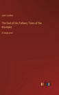 The God of His Fathers; Tales of the Klondyke: in large print - Hardcover