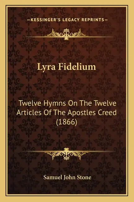 Lyra Fidelium: Twelve Hymns on the Twelve Articles of the Apostles Creed (1866) - Paperback
