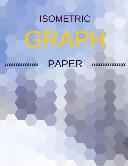 Isometric Graph Paper: Draw Your Own 3D, Sculpture or Landscaping Geometric Designs! 1/4 inch Equilateral Triangle Isometric Graph Recticle T - Paperback
