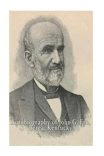 Autobiography of John G. Fee, Berea, Kentucky - Paperback