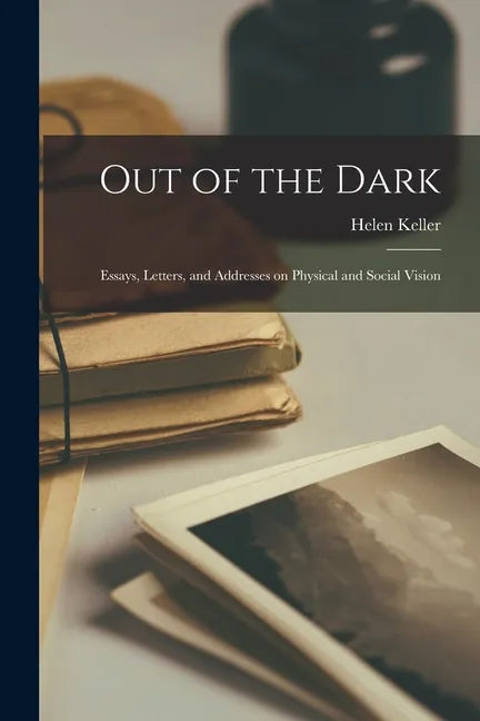Out of the Dark: Essays, Letters, and Addresses on Physical and Social Vision - Paperback