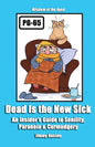 Dead Is the New Sick: An Insider's Guide to Senility, Paranoia, & Curmudgery - Paperback