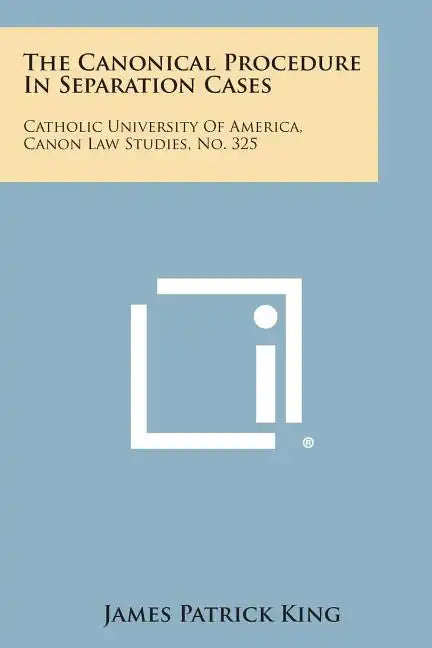 The Canonical Procedure in Separation Cases: Catholic University of America, Canon Law Studies, No. 325 - Paperback