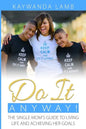 Do It Anyway!: The Single Mom's Guide to Living Life and Achieving Her Goals - Paperback