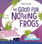 The Good for Nothing Frogs - Hardcover