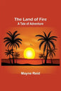 The Land of Fire: A Tale of Adventure - Paperback