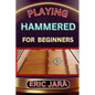 Playing Hammered Dulcimer for Beginners: Complete Procedural Melody Guide To Understand, Learn And Master How To Play Hammered Like A Pro Even With No - Paperback