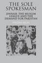 The Sole Spokesman: Jinnah, the Muslim League and the Demand for Pakistan - Paperback