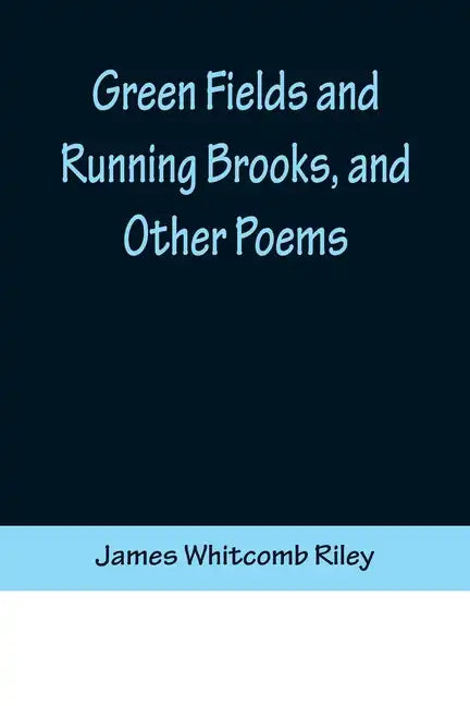 Green Fields and Running Brooks, and Other Poems - Paperback