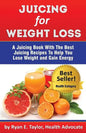 Juicing For Weight Loss - A Juicing Book With The Best Juicing Recipes To Help You Lose Weight And Gain Energy - Paperback