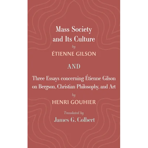 Mass Society and Its Culture, and Three Essays concerning Etienne Gilson on Bergson, Christian Philosophy, and Art - Hardcover