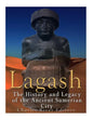 Lagash: The History and Legacy of the Ancient Sumerian City - Paperback