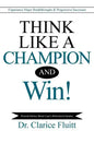 Think Like a Champion and Win!: Experience Major Breakthroughs & Progressive Successes - Paperback