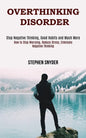 Overthinking Disorder: How to Stop Worrying, Reduce Stress, Eliminate Negative Thinking (Stop Negative Thinking, Good Habits and Much More) - Paperback