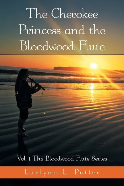 The Cherokee Princess and the Bloodwood Flute: Vol. 1 the Bloodwood Flute Series - Paperback