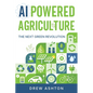 AI-Powered Agriculture: The Next Green Revolution - Paperback