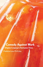 Comedy Against Work: Utopian Longing in Dystopian Times - Paperback