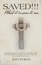 Saved!!! What It Means to Me: Personal Stories from "Born-Again" Christians, About Their Individual Lives, Salvation, and the Change Since They Acce - Paperback