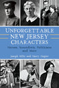 Unforgettable New Jersey Characters: Heroes, Scoundrels, Politicians and More - Paperback