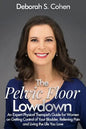 The Pelvic Floor Lowdown: An Expert Physical Therapist's Guide on Getting Control of Your Bladder, Relieving Pain and Living the Life You Love - Paperback