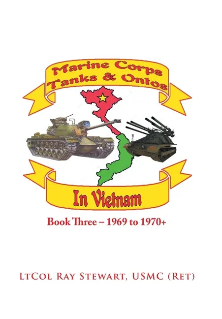 Marine Corps Tanks and Ontos in Vietnam: Book Three - 1969 to 1970+ - Hardcover