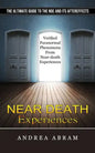 Near Death Experiences: The Ultimate Guide to the Nde and Its Aftereffects (Verified Paranormal Phenomena From Near-death Experiences) - Paperback