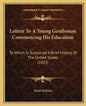 Letters to a Young Gentleman Commencing His Education: To Which Is Subjoined a Brief History of the United States (1823) - Paperback