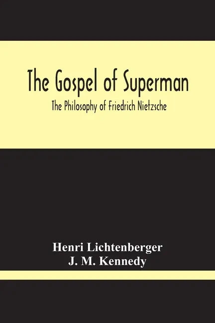 The Gospel Of Superman: The Philosophy Of Friedrich Nietzsche - Paperback