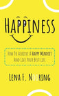 Happiness: How To Achieve A Happy Mindset And Live Your Best Life - Paperback