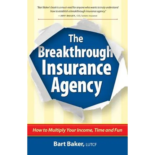 The Breakthrough Insurance Agency: How to Multiply Your Income, Time and Fun - Paperback