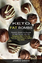 Keto Fat Bombs: Ketogenic Diet Fat Bombs That You Must Prepare Before Any Other! (Desserts, Snacks and Recipes for High Fat Low Carb Diet) - Paperback