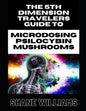 THE 5th DIMENSION TRAVELERS GUIDE TO MICRODOSING PSILOCYBIN MUSHROOMS - Paperback