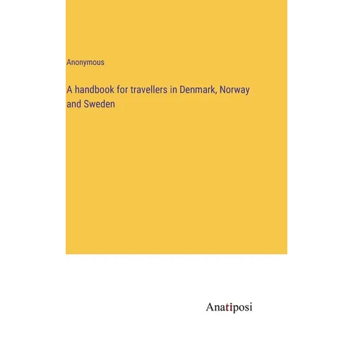 A handbook for travellers in Denmark, Norway and Sweden - Hardcover
