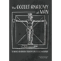 The Occult Anatomy of Man: To Which Is Added a Treatise on Occult Masonry - Hardcover