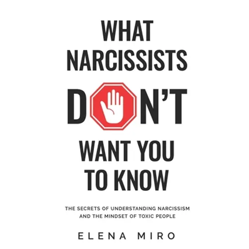 What Narcissists DON'T Want You to Know: The Secrets of Understanding Narcissism and the Mindset of Toxic People - Paperback