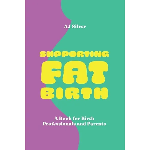 Supporting Fat Birth: A Book for Birth Professionals and Parents - Paperback