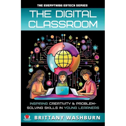 The Digital Classroom: Inspiring Creativity and Problem-Solving Skills in Young Learners - Paperback