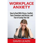 Workplace Anxiety: How to Deal With Stress, Conflict, Toxic Coworkers and Bosses, and Fear of Losing Your Job: How to Deal With Stress, C - Paperback