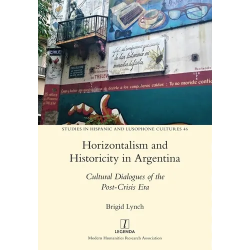 Horizontalism and Historicity in Argentina: Cultural Dialogues of the Post-Crisis Era - Paperback