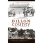 Remembering Dillon County, South Carolina - Hardcover