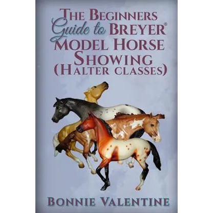 Beginners Guide to Breyer Model Horse Showing (Halter Classes) - Paperback