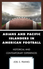 Asians and Pacific Islanders in American Football: Historical and Contemporary Experiences - Paperback