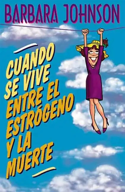 Cuando Se Vive Entre El Estrogeno y La Muerte = Living Somewhere Between Estrogen and Death = Living Somewhere Between Estrogen and Death - Paperback